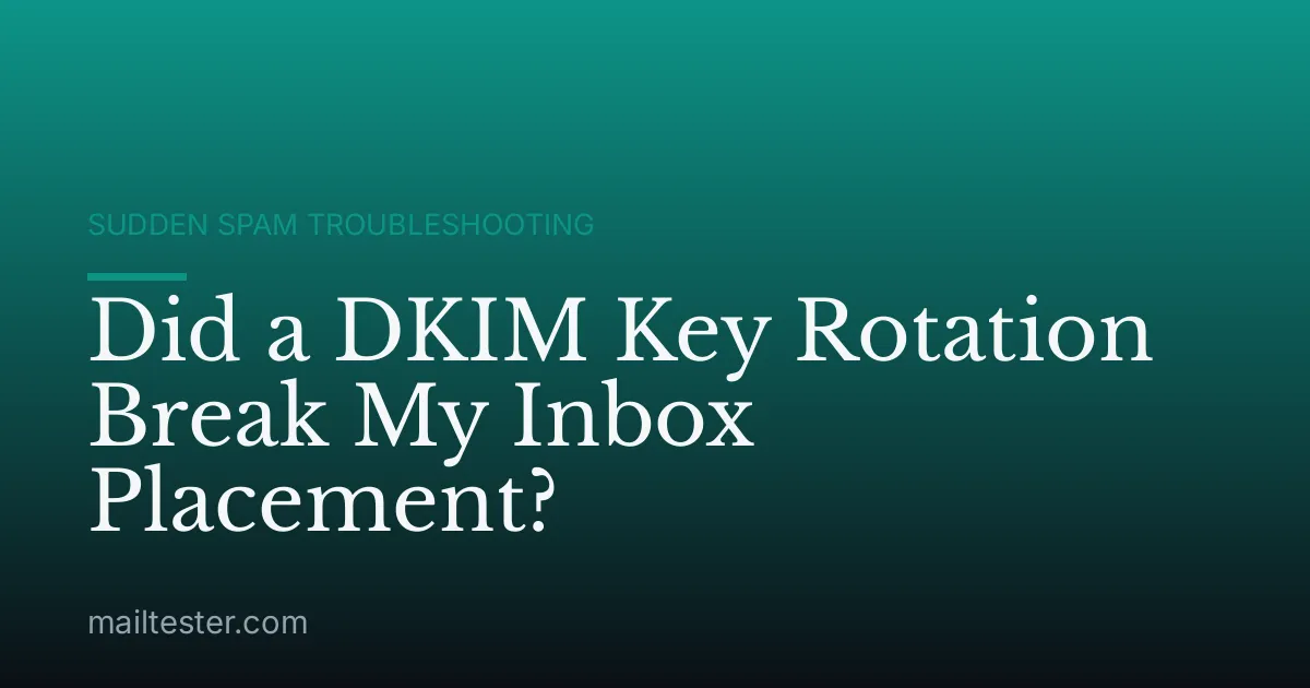 Did a DKIM Key Rotation Break My Inbox Placement?