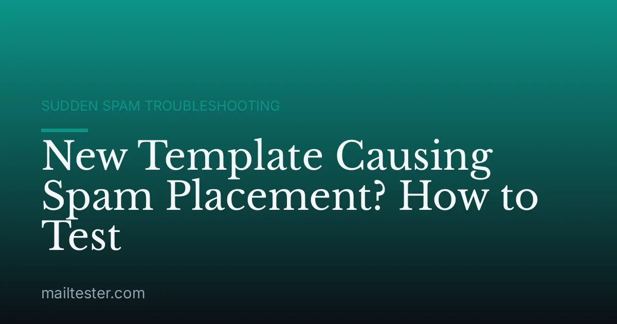New Template Causing Spam Placement? How to Test
