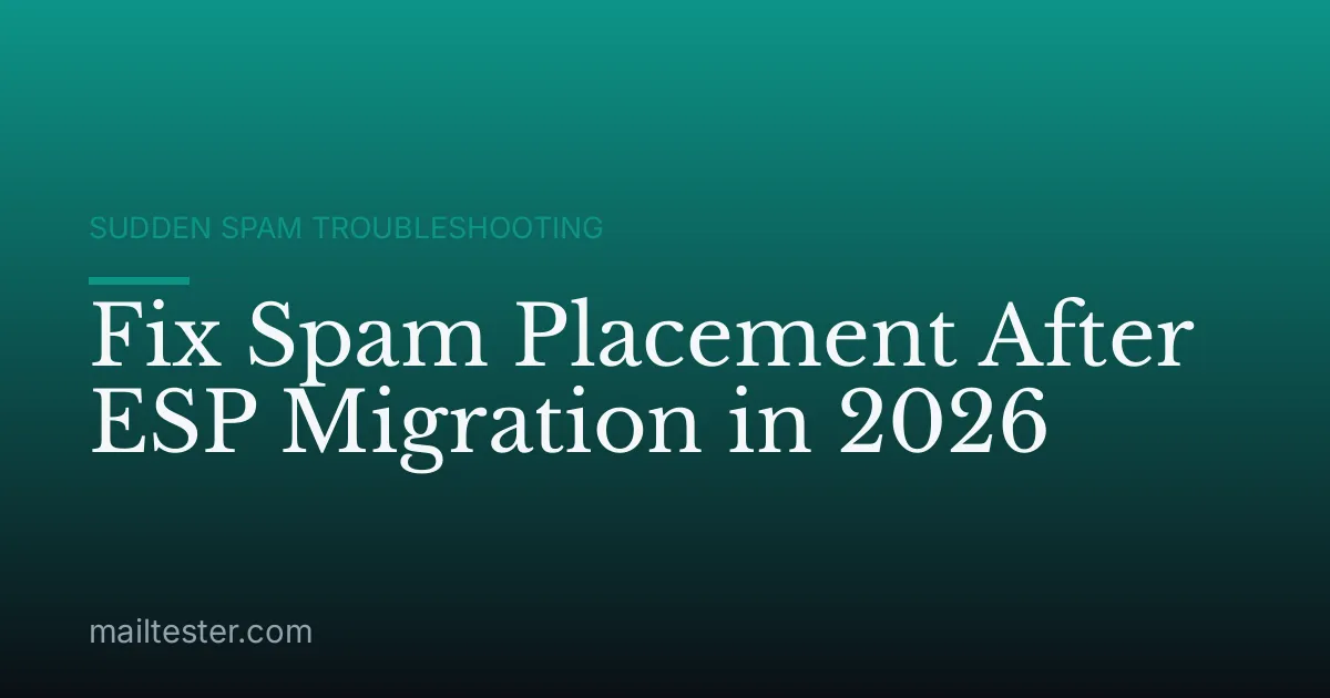 Fix Spam Placement After ESP Migration in 2026
