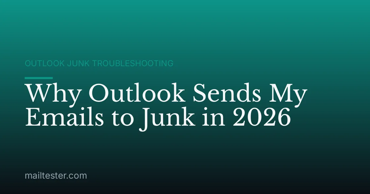 Why Outlook Sends My Emails to Junk in 2026