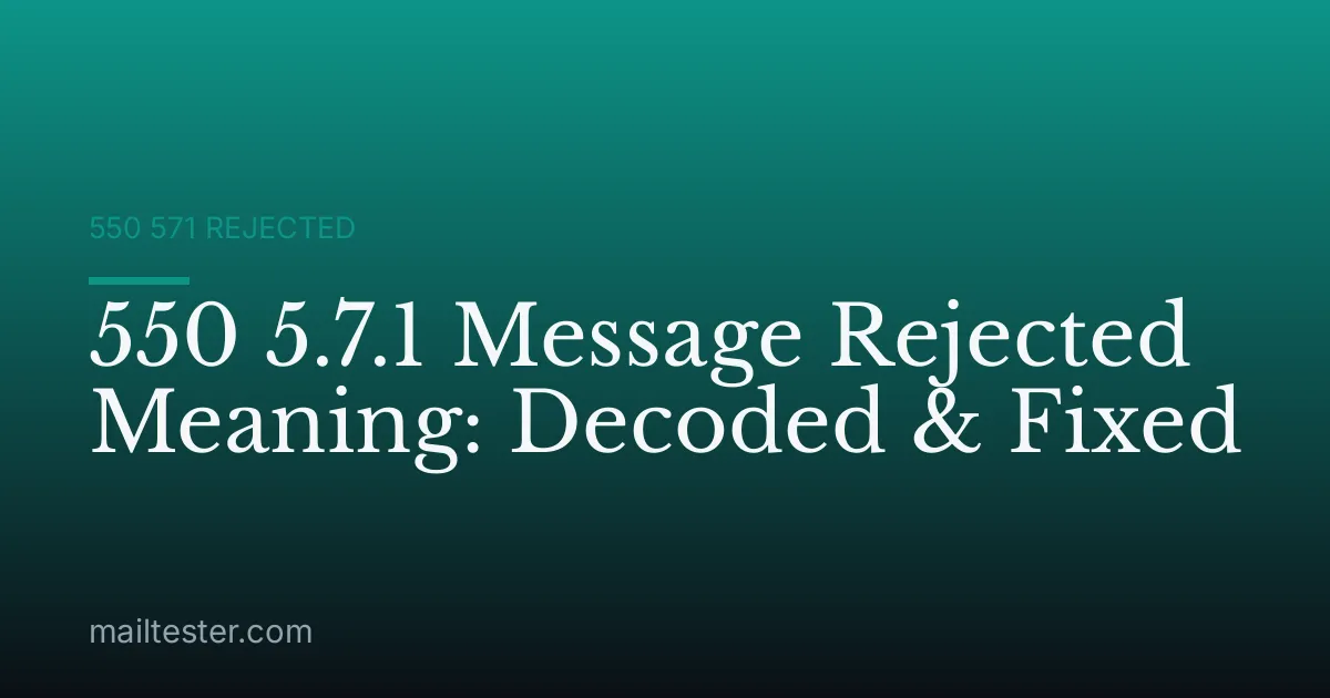 550 5.7.1 Message Rejected Meaning: Decoded & Fixed
