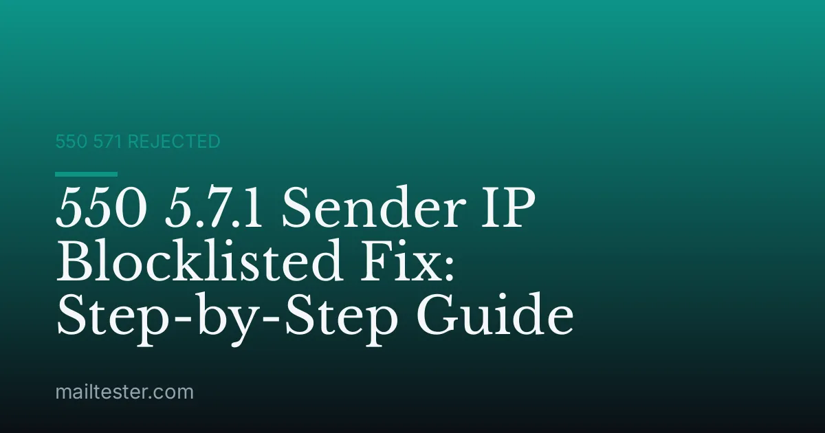 550 5.7.1 Sender IP Blocklisted Fix: Step-by-Step Guide