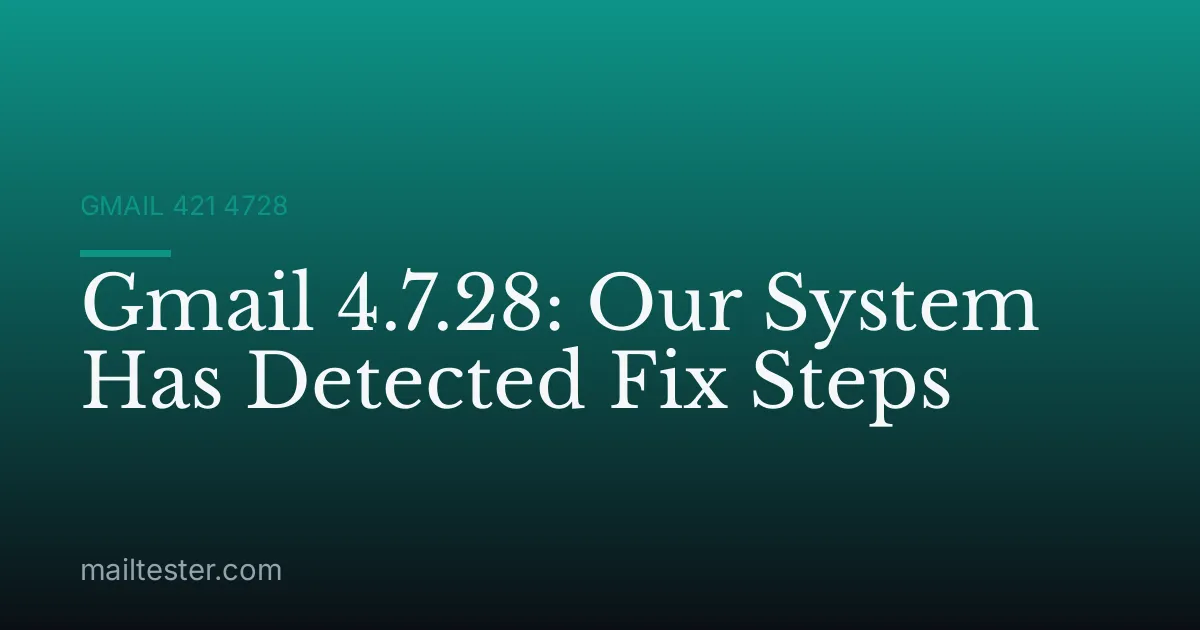 Gmail 4.7.28: Our System Has Detected Fix Steps