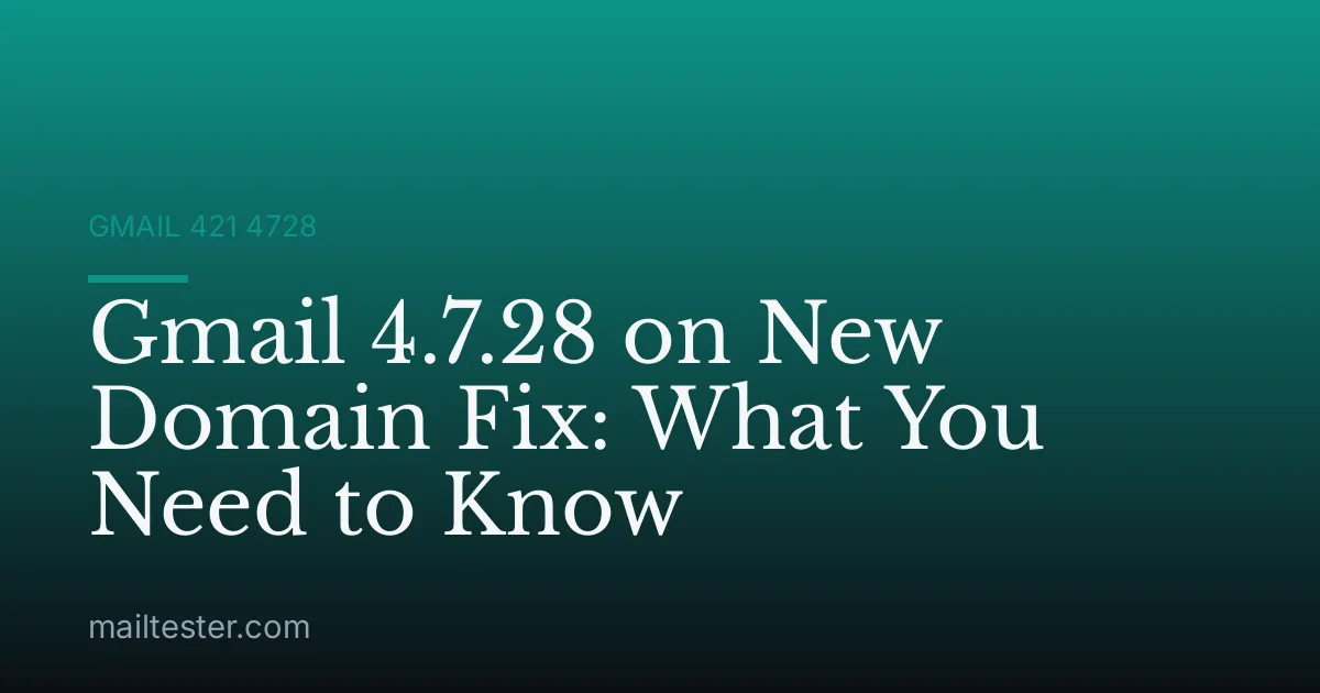 Gmail 4.7.28 on New Domain Fix: What You Need to Know