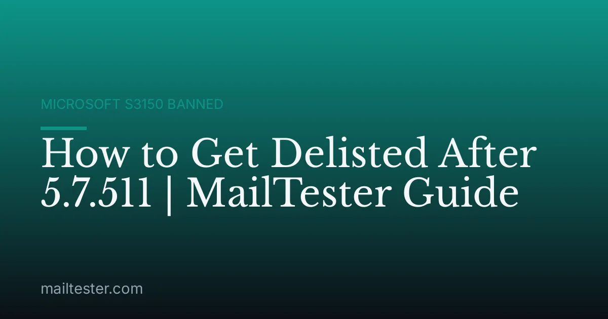 How to Get Delisted After 5.7.511 | MailTester Guide