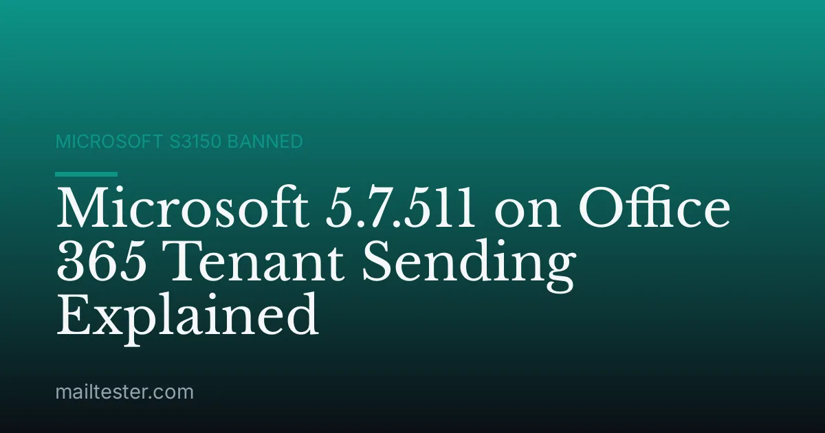 Microsoft 5.7.511 on Office 365 Tenant Sending Explained