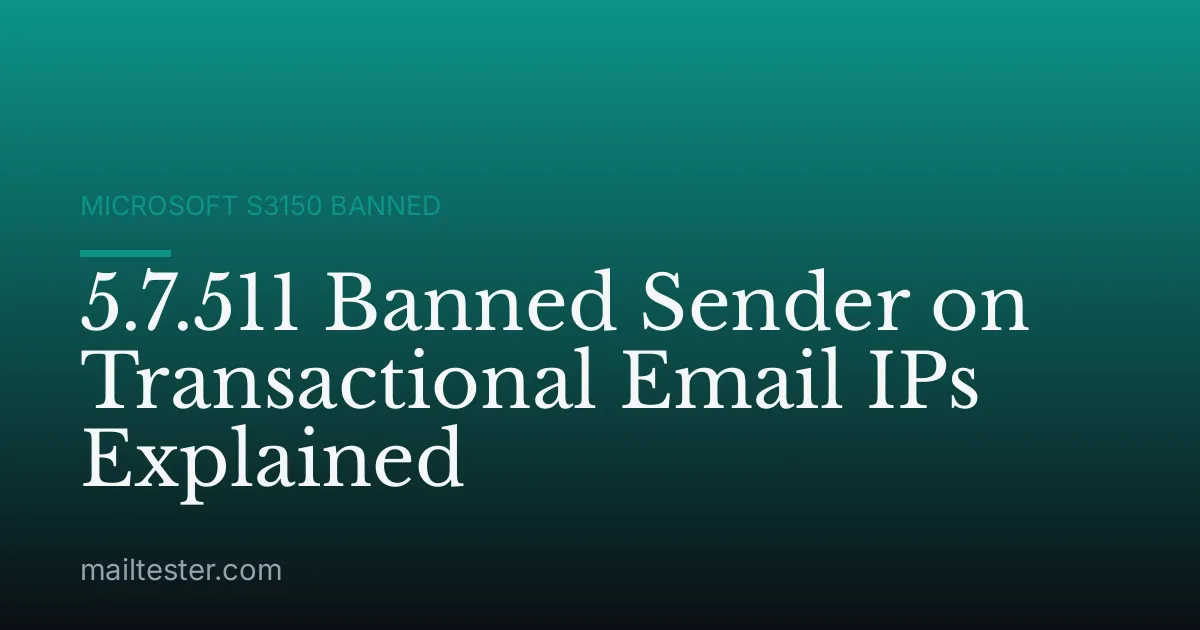 5.7.511 Banned Sender on Transactional Email IPs Explained