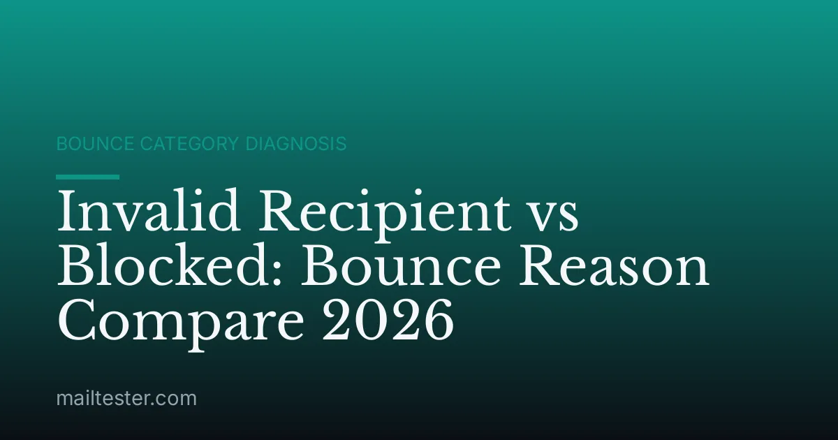 Invalid Recipient vs Blocked: Bounce Reason Compare 2026