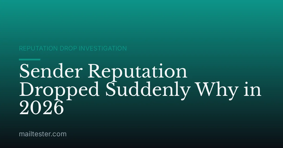 Sender Reputation Dropped Suddenly Why in 2026