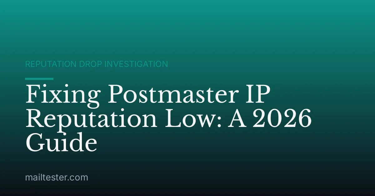 Fixing Postmaster IP Reputation Low: A 2026 Guide