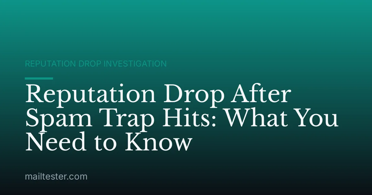 Reputation Drop After Spam Trap Hits: What You Need to Know