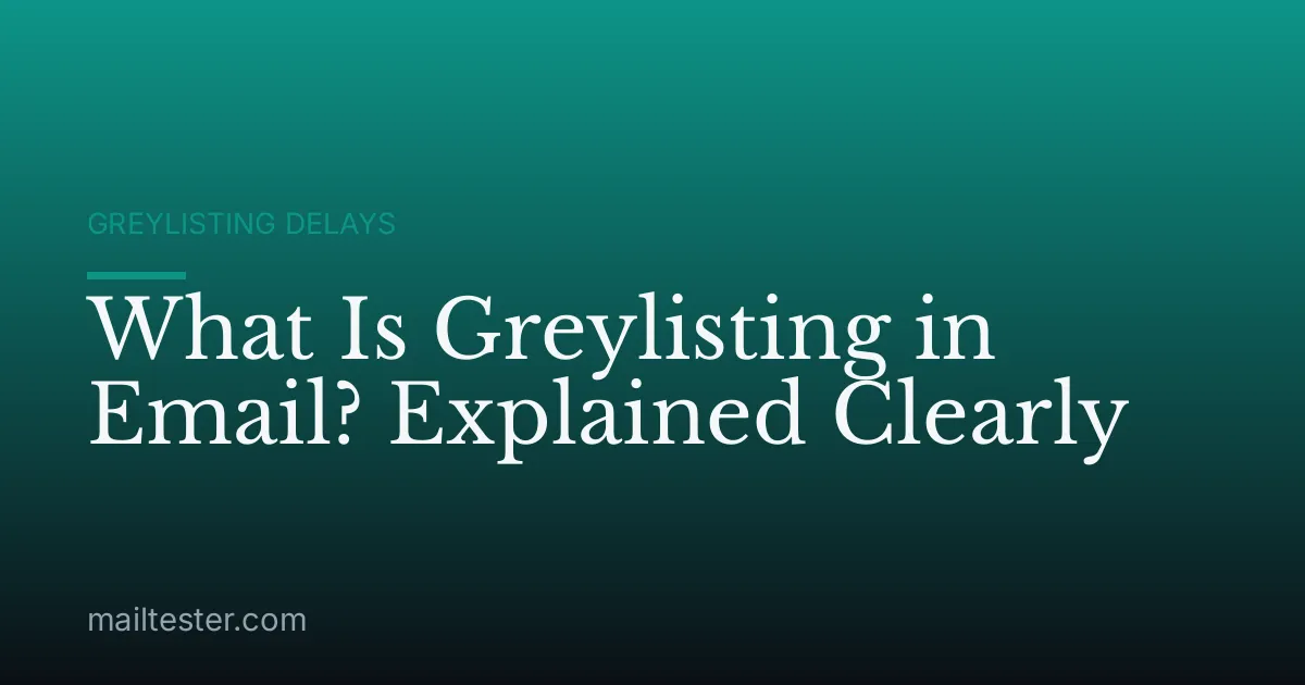 What Is Greylisting in Email? Explained Clearly
