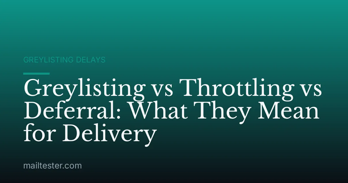 Greylisting vs Throttling vs Deferral: What They Mean for Delivery