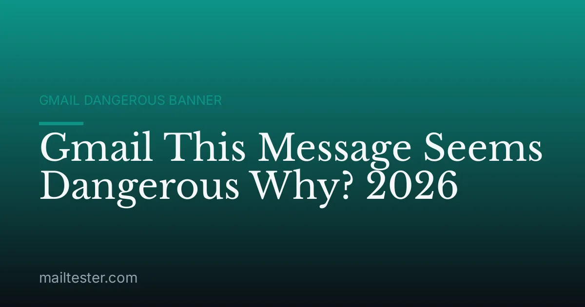 Gmail This Message Seems Dangerous Why? 2026