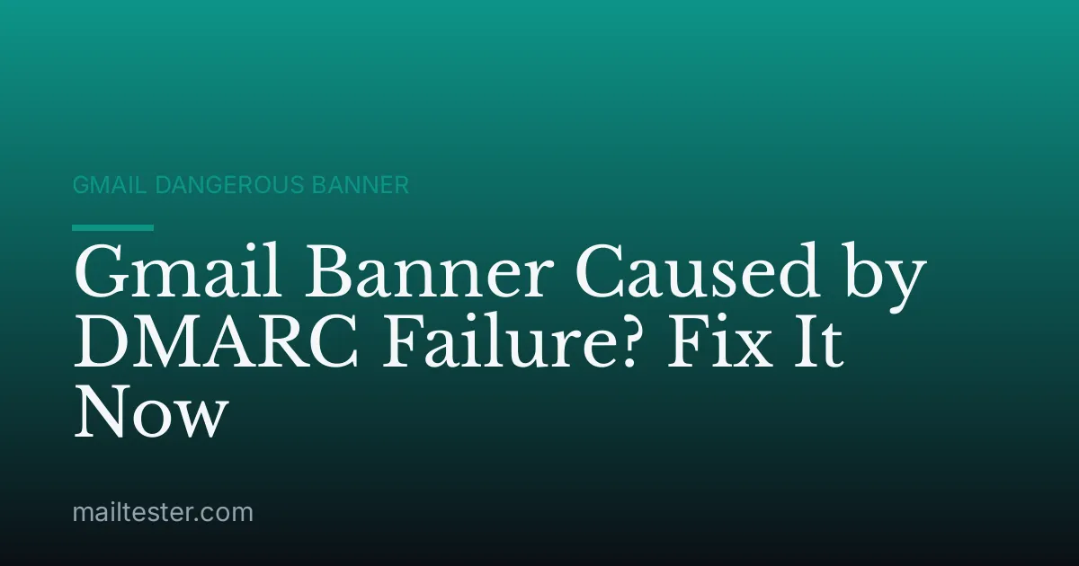 Gmail Banner Caused by DMARC Failure? Fix It Now
