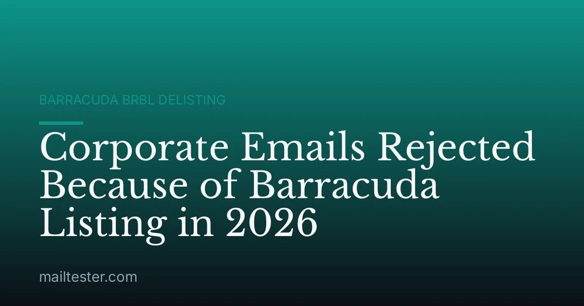 Corporate Emails Rejected Because of Barracuda Listing in 2026
