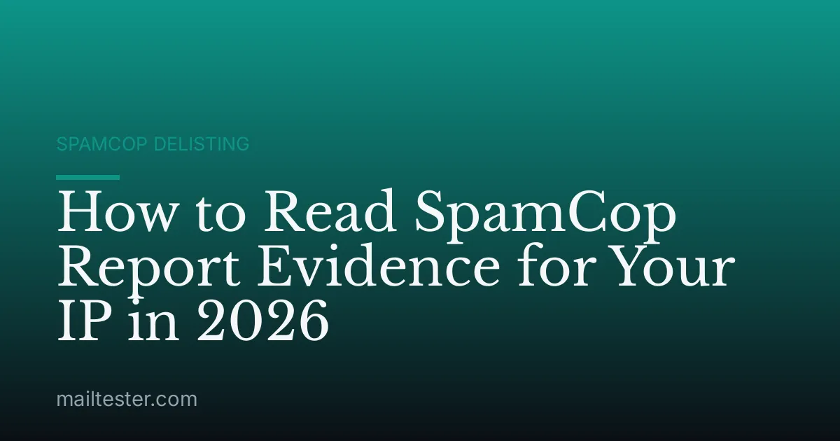 How to Read SpamCop Report Evidence for Your IP in 2026