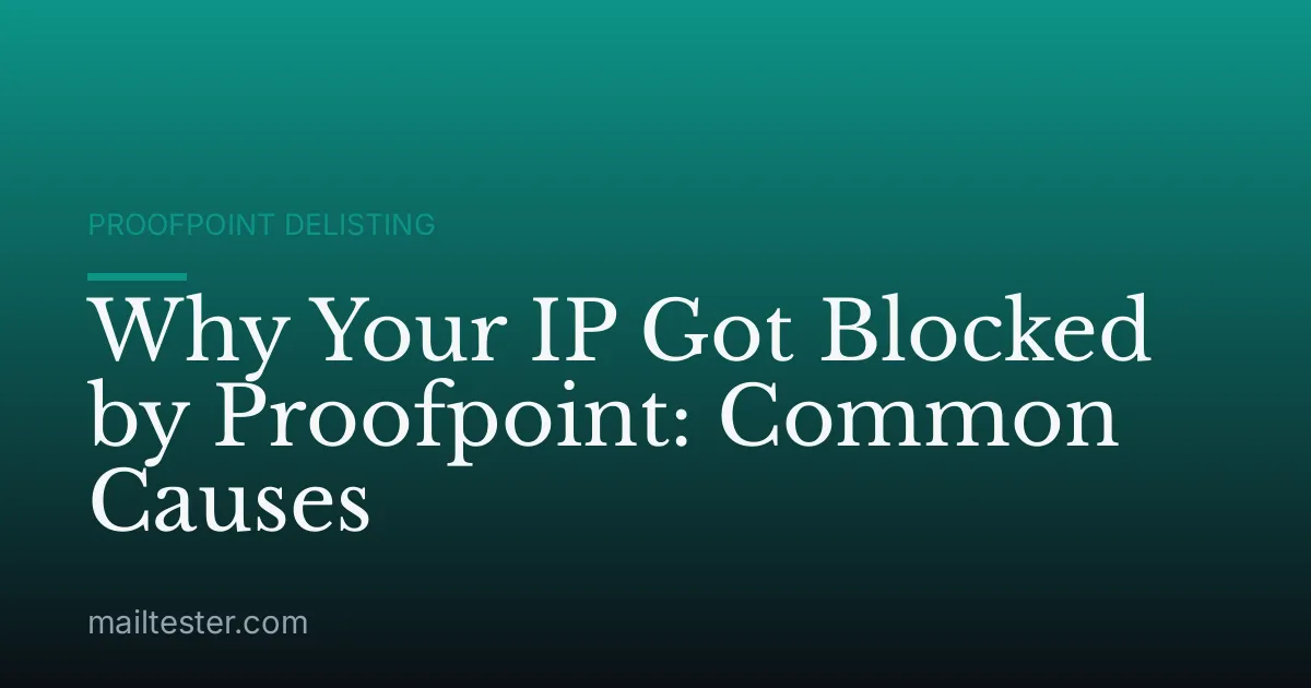 Why Your IP Got Blocked by Proofpoint: Common Causes