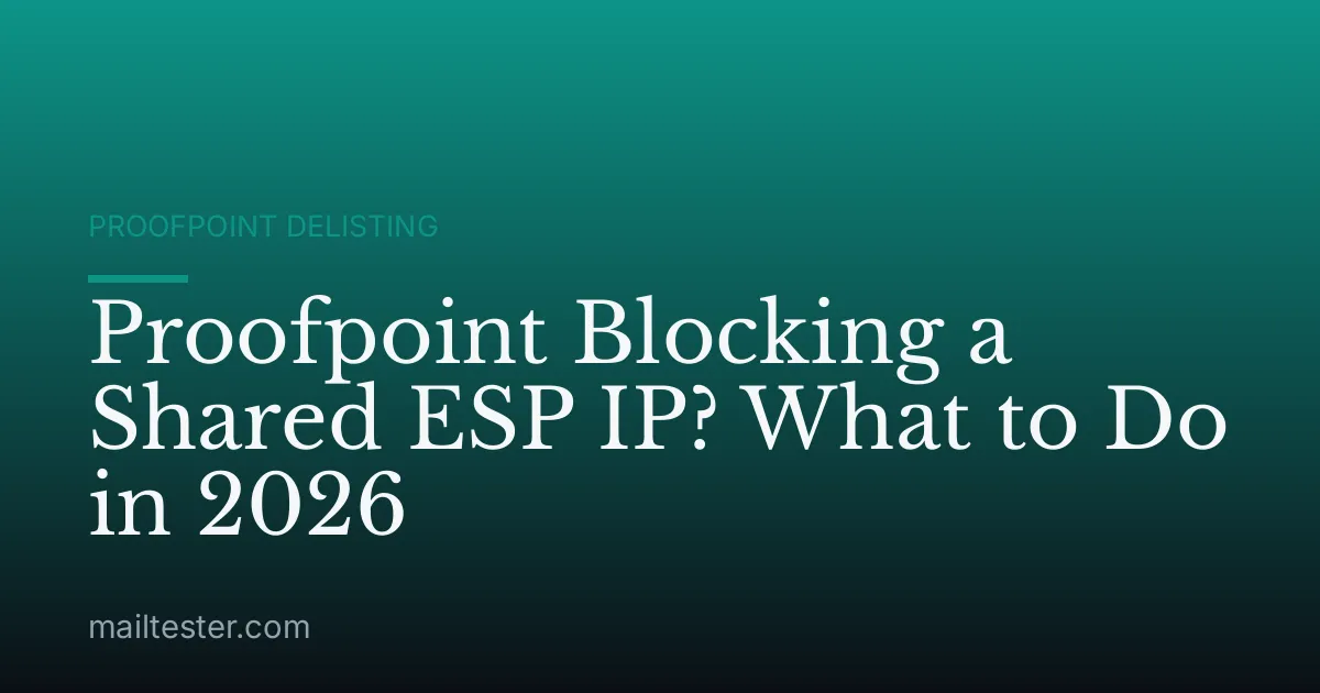 Proofpoint Blocking a Shared ESP IP? What to Do in 2026