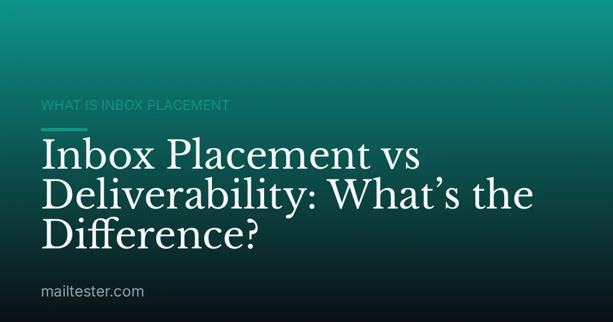 Inbox Placement vs Deliverability: What’s the Difference?