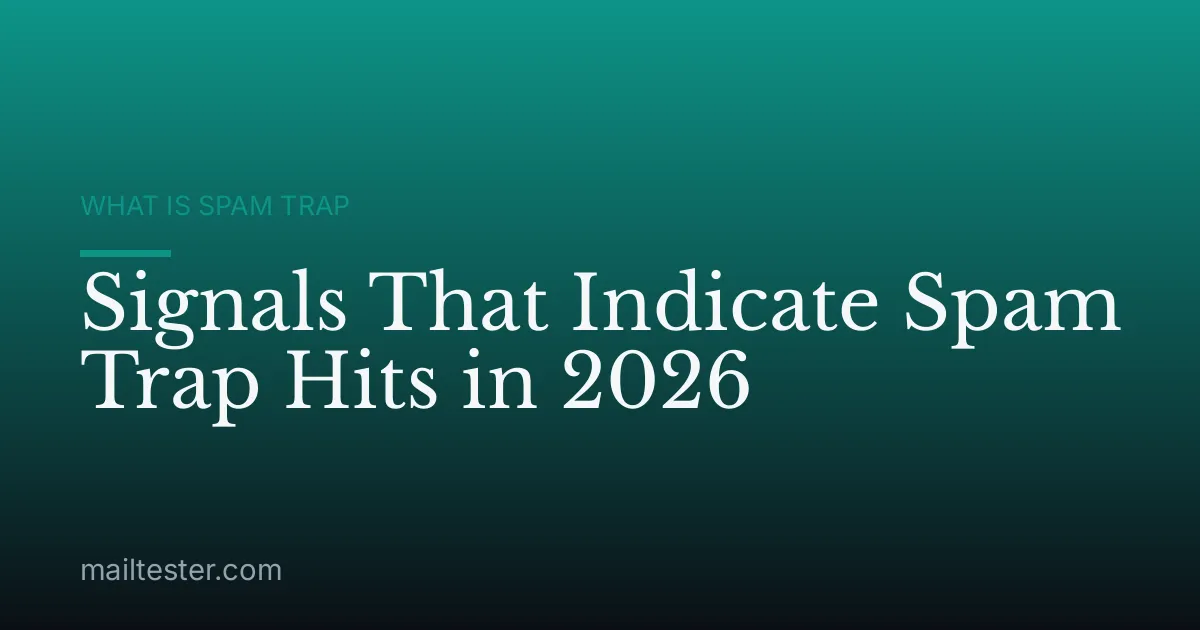 Signals That Indicate Spam Trap Hits in 2026