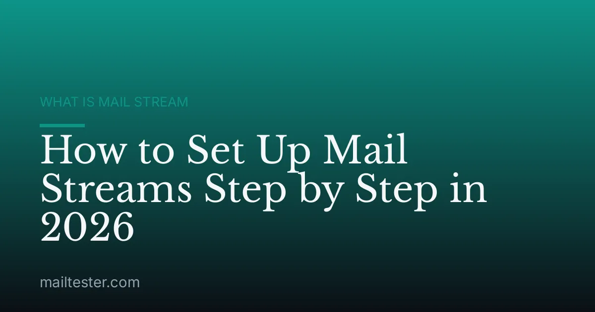 How to Set Up Mail Streams Step by Step in 2026