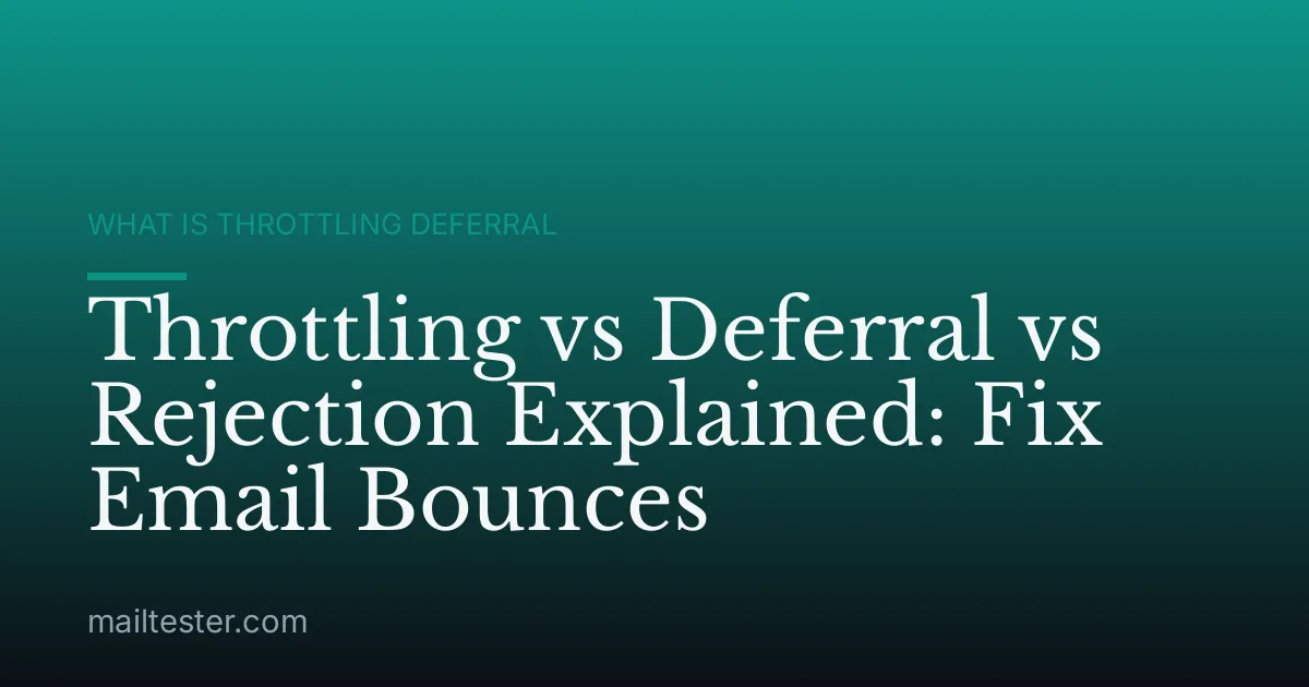 Throttling vs Deferral vs Rejection Explained: Fix Email Bounces