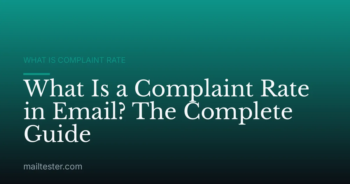 What Is a Complaint Rate in Email? The Complete Guide