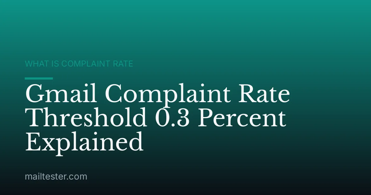 Gmail Complaint Rate Threshold 0.3 Percent Explained