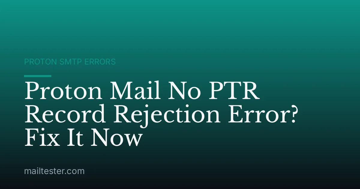 Proton Mail No PTR Record Rejection Error? Fix It Now