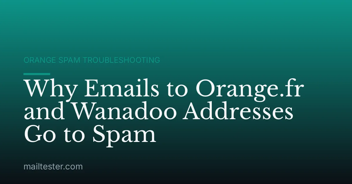 Why Emails to Orange.fr and Wanadoo Addresses Go to Spam