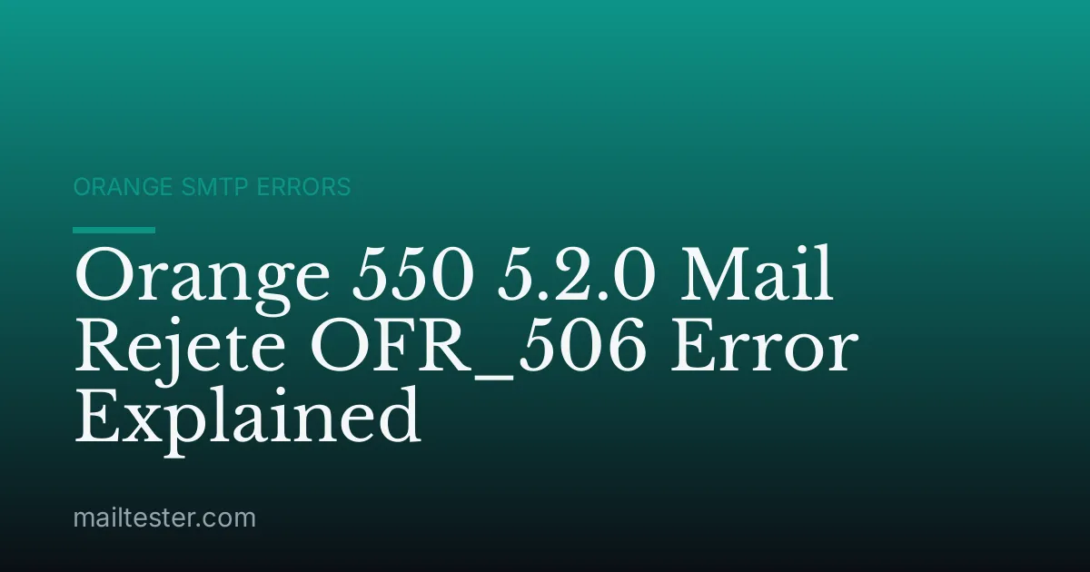 Orange 550 5.2.0 Mail Rejete OFR_506 Error Explained