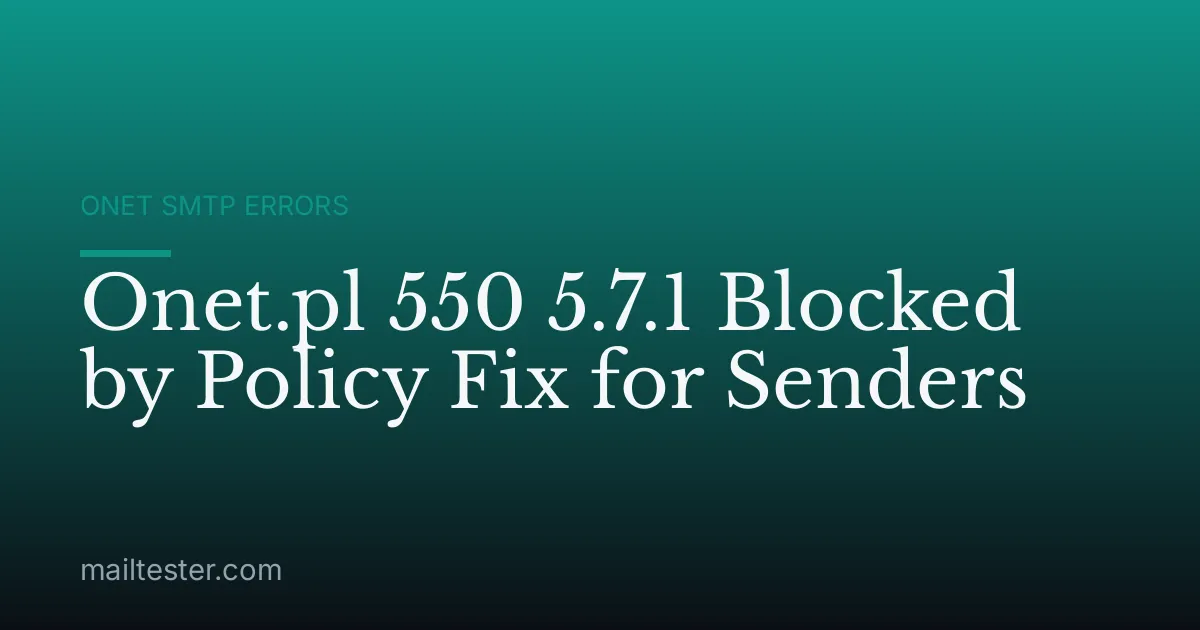 Onet.pl 550 5.7.1 Blocked by Policy Fix for Senders