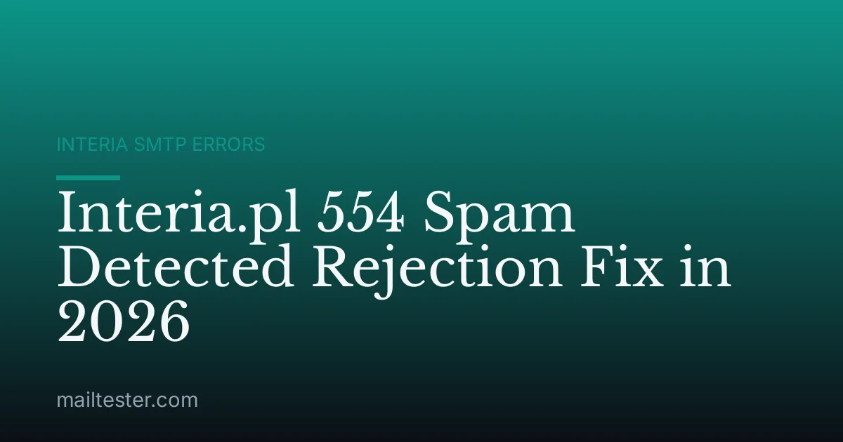 Interia.pl 554 Spam Detected Rejection Fix in 2026