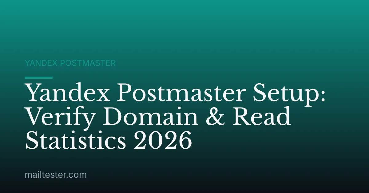 Yandex Postmaster Setup: Verify Domain & Read Statistics 2026