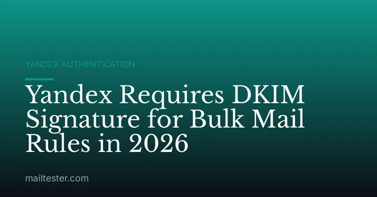 Yandex Requires DKIM Signature for Bulk Mail Rules in 2026