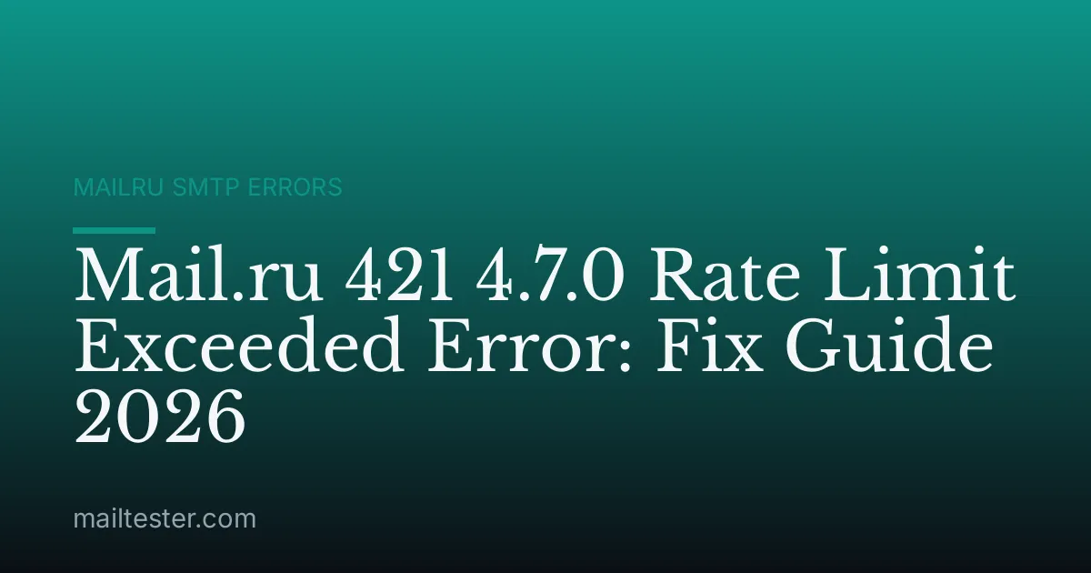Mail.ru 421 4.7.0 Rate Limit Exceeded Error: Fix Guide 2026