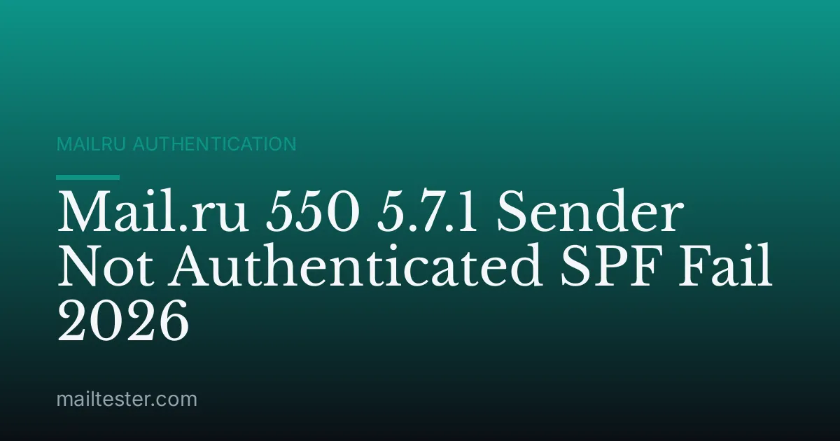 Mail.ru 550 5.7.1 Sender Not Authenticated SPF Fail 2026