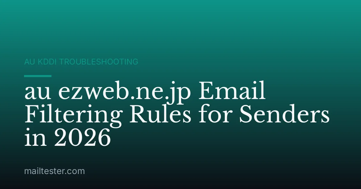 au ezweb.ne.jp Email Filtering Rules for Senders in 2026