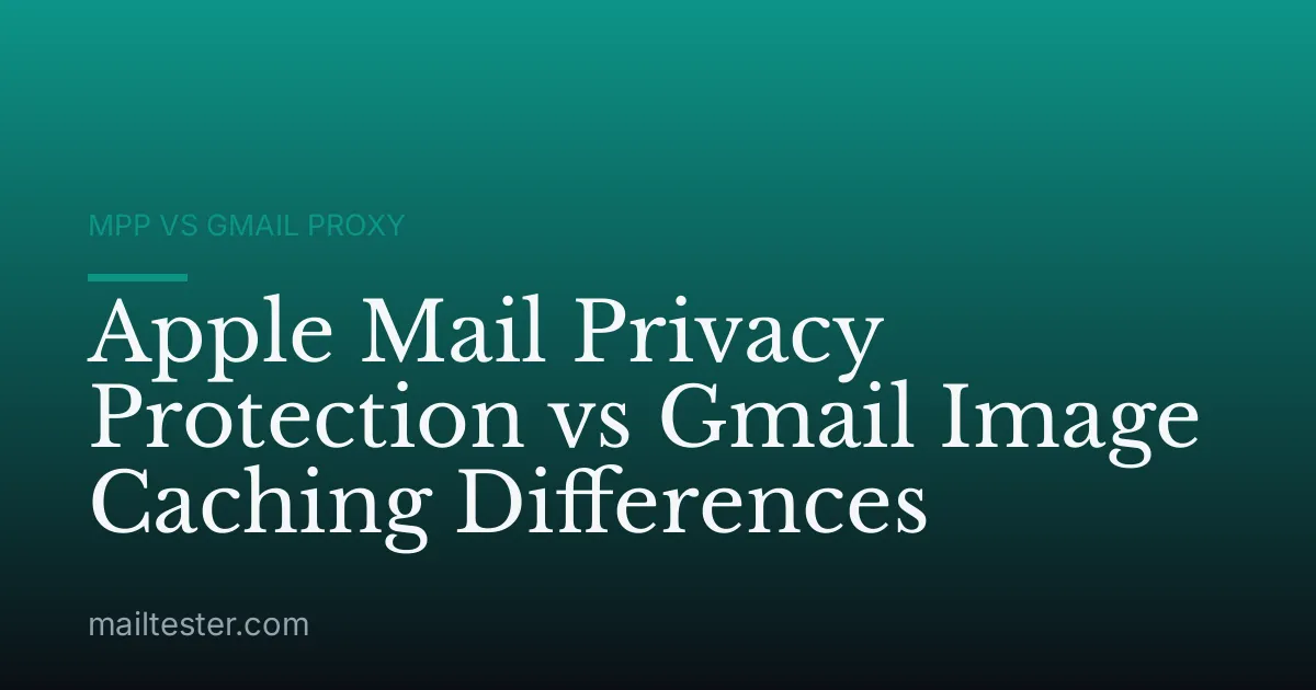 Apple Mail Privacy Protection vs Gmail Image Caching Differences