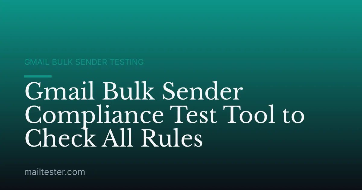 Gmail Bulk Sender Compliance Test Tool to Check All Rules