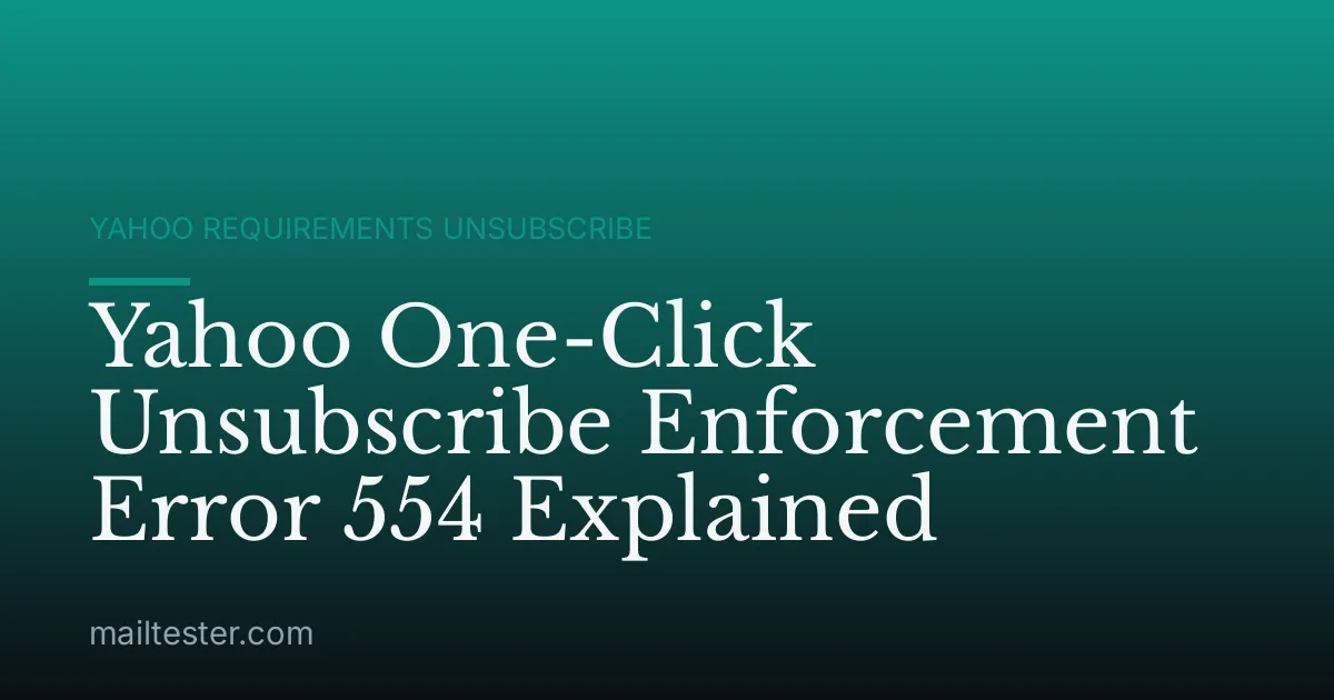 Yahoo One-Click Unsubscribe Enforcement Error 554 Explained