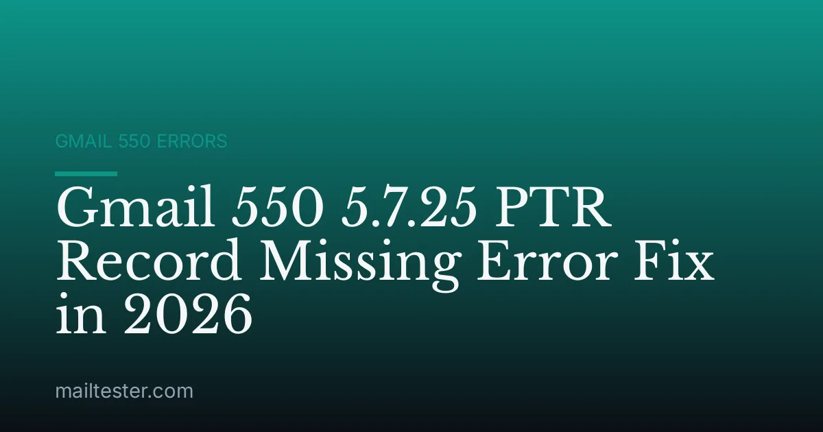 Gmail 550 5.7.25 PTR Record Missing Error Fix in 2026