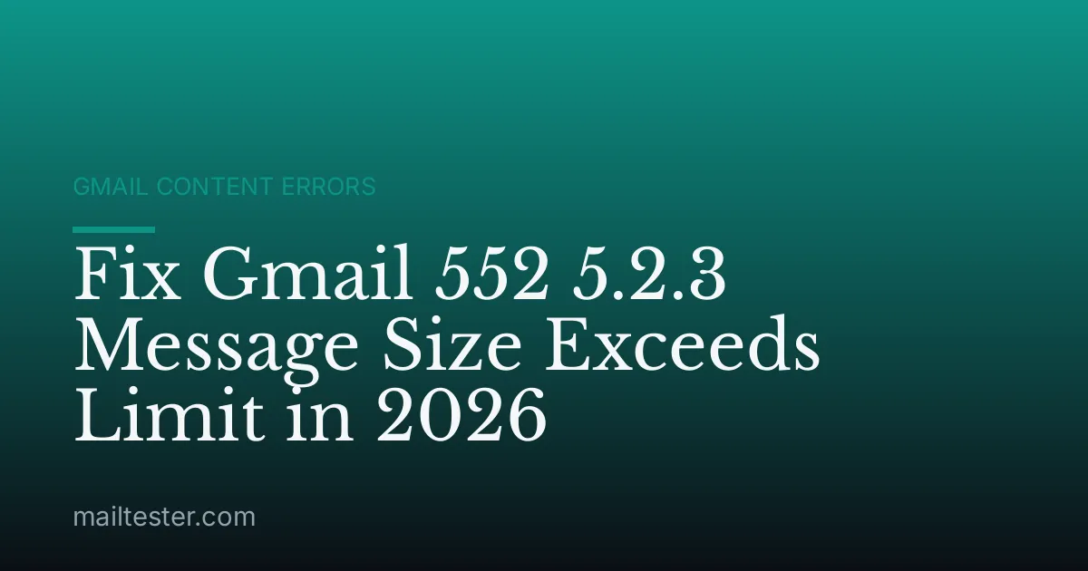 Fix Gmail 552 5.2.3 Message Size Exceeds Limit in 2026