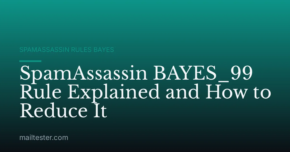 SpamAssassin BAYES_99 Rule Explained and How to Reduce It
