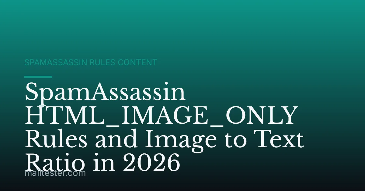 SpamAssassin HTML_IMAGE_ONLY Rules and Image to Text Ratio in 2026