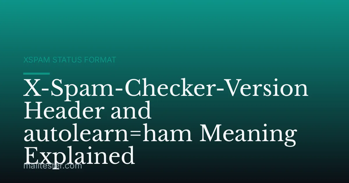 X-Spam-Checker-Version Header and autolearn=ham Meaning Explained