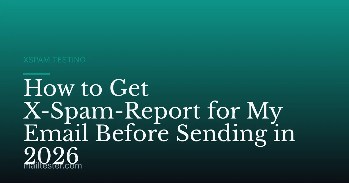 How to Get X-Spam-Report for My Email Before Sending in 2026