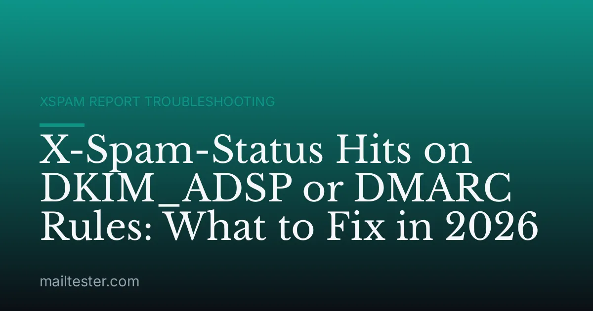 X-Spam-Status Hits on DKIM_ADSP or DMARC Rules: What to Fix in 2026