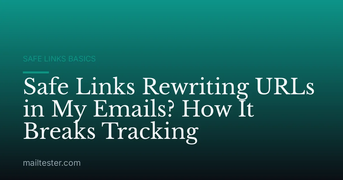 Safe Links Rewriting URLs in My Emails? How It Breaks Tracking